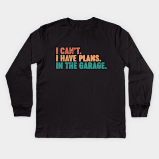 I Can't I Have Plans In The Garage Funny Vintage Retro (Sunset) Kids Long Sleeve T-Shirt